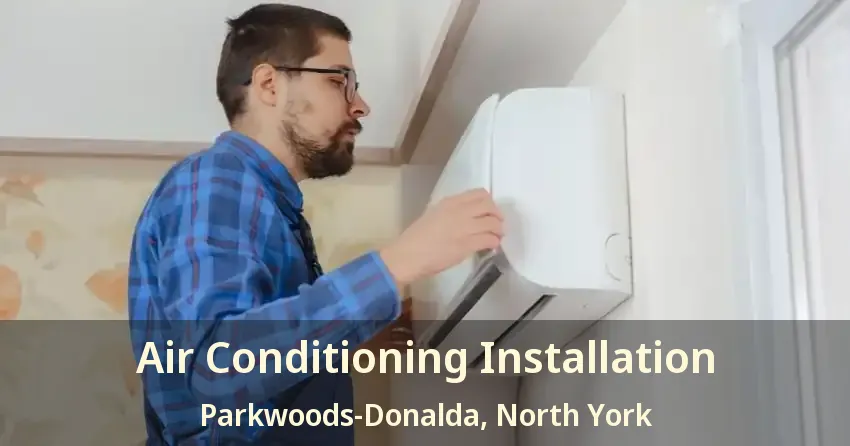 Air Conditioning Installation Parkwoods-Donalda, North York - ON