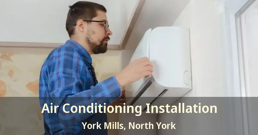 Air Conditioning Installation York Mills, North York - ON