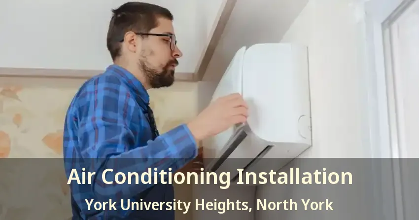 Air Conditioning Installation York University Heights, North York - ON