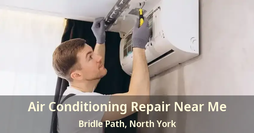 Air Conditioning Repair Near Me Bridle Path, North York - ON