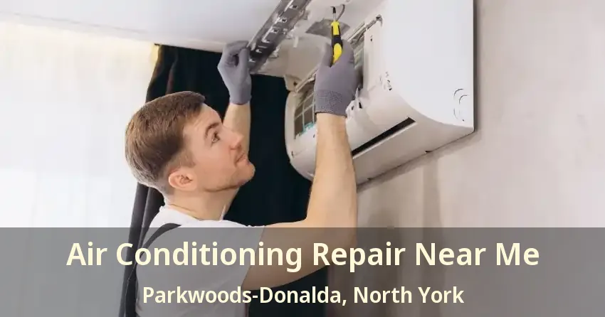 Air Conditioning Repair Near Me Parkwoods-Donalda, North York - ON