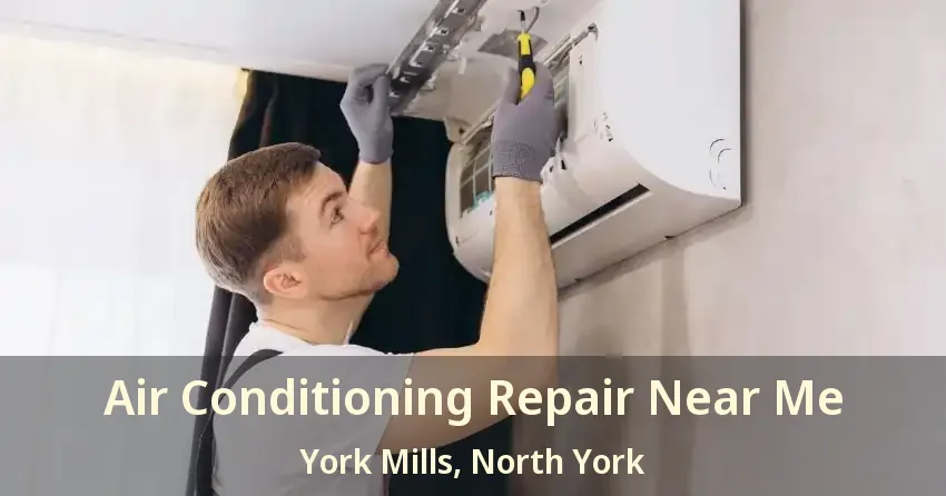 Air Conditioning Repair Near Me York Mills, North York - ON