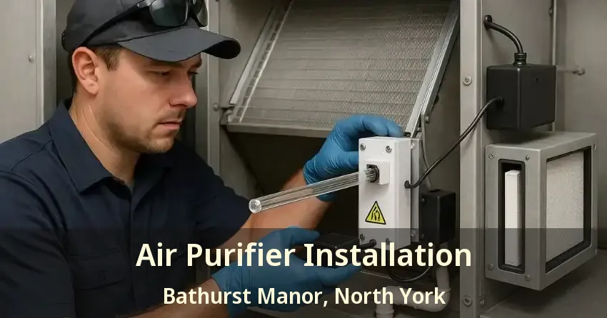 Air Purifier Installation Bathurst Manor, North York - ON
