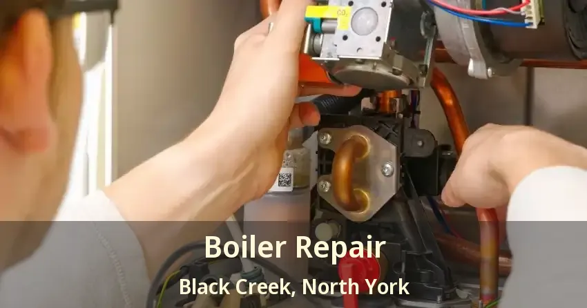 Boiler Repair Black Creek, North York - ON