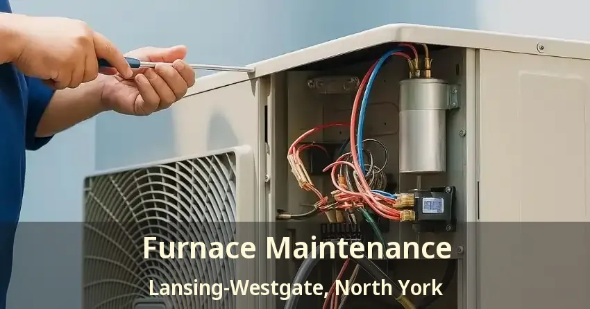 Furnace Maintenance Lansing-Westgate, North York - ON