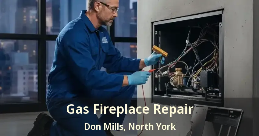 Gas Fireplace Repair Don Mills, North York - ON