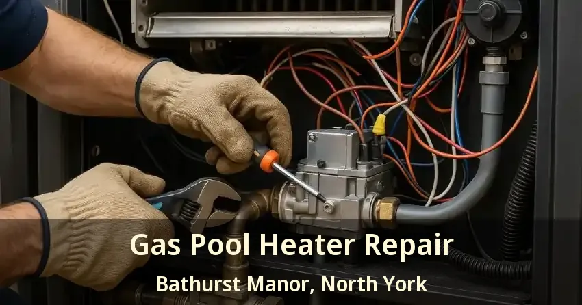 Gas Pool Heater Repair Bathurst Manor, North York - ON
