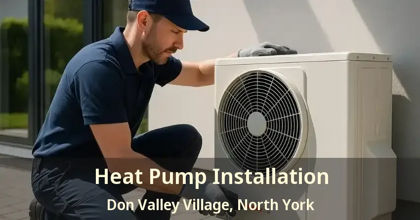 Heat Pump Installation Don Valley Village, North York - ON