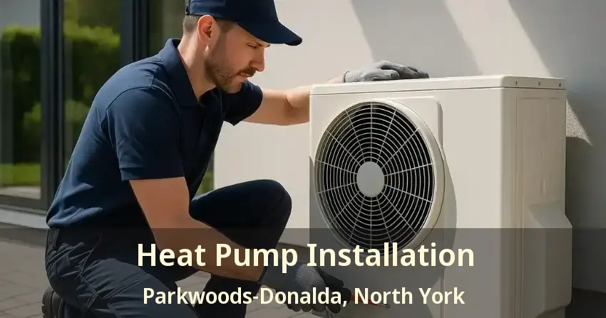 Heat Pump Installation Parkwoods-Donalda, North York - ON