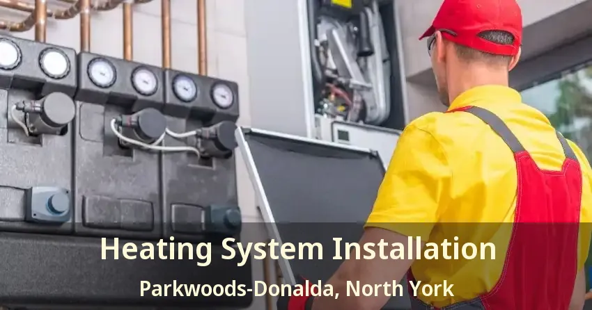 Heating System Installation Parkwoods-Donalda, North York - ON