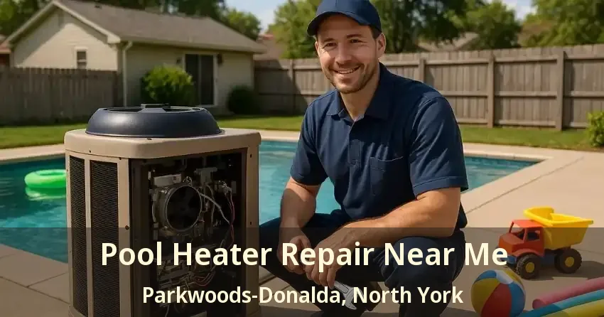 Pool Heater Repair Near Me Parkwoods-Donalda, North York - ON
